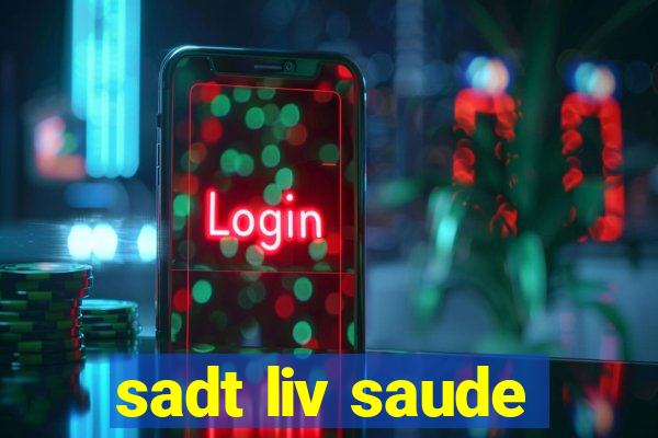 sadt liv saude